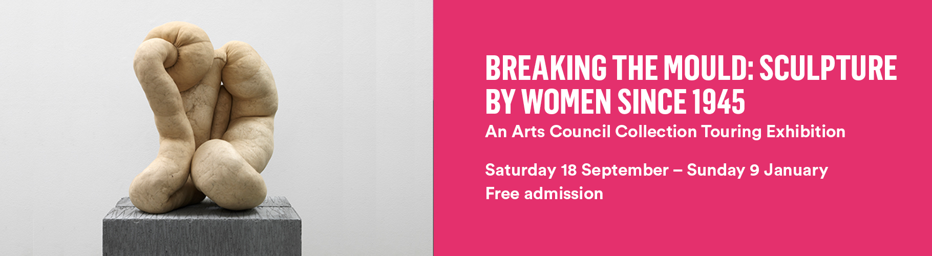 Breaking the Mould Event information. September 18 September - Sunday 9 January; Free admission